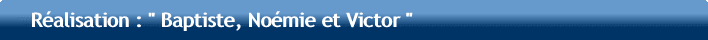 R�alisation "Baptiste, No�mie et Victor"